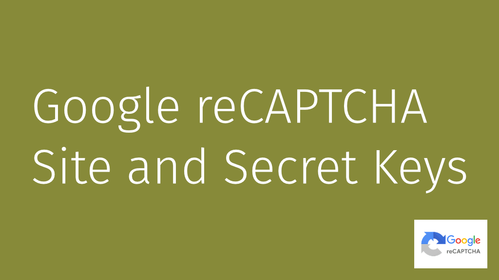 Site Key and Secret Key for Google reCAPTCHA